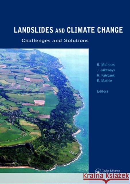 Landslides and Climate Change: Challenges and Solutions : Proceedings of the International Conference on Landslides and Climate Change, Ventnor, Isle of Wight, UK, 21-24 May 2007 Robin McInnes Jenny Jakeways Helen Fairbank 9780415443180 Taylor & Francis