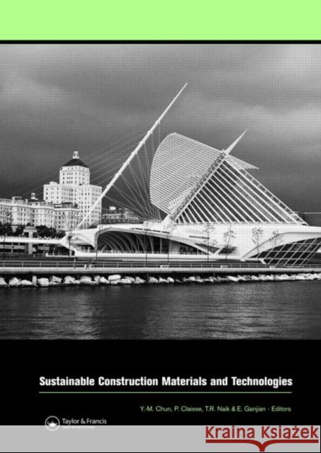 Sustainable Construction Materials and Technologies : Proceedings of the Conference on Sustainable Construction Materials and Technologies, 11-13 June 2007, Coventry, United Kingdom Yoon-Moon Chun Peter Claisse Tarun R. Naik 9780415446891 CRC
