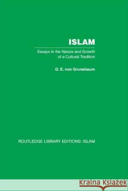 Islam : Essays in the Nature and Growth of a Cultural Tradition G E von Grunebaum G E von Grunebaum  9780415447355 Taylor & Francis