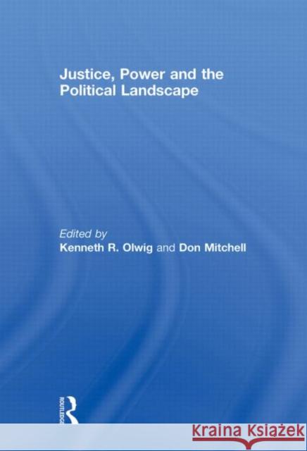Justice, Power and the Political Landscape Kenneth Olwig Donald Mitchell  9780415448130