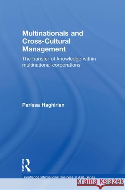 Multinationals and Cross-Cultural Management: The Transfer of Knowledge within Multinational Corporations Haghirian, Parissa 9780415449311