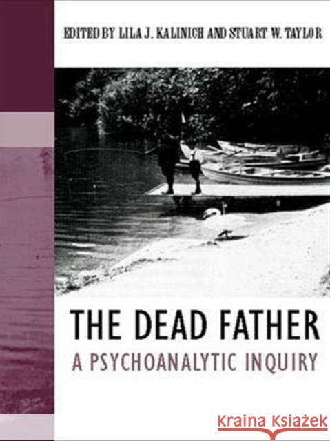 The Dead Father: A Psychoanalytic Inquiry Kalinich, Lila J. 9780415449946 Routledge