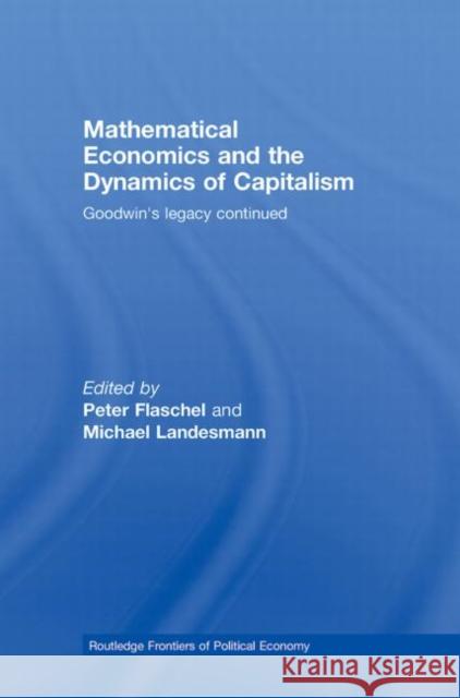 Mathematical Economics and the Dynamics of Capitalism: Goodwin's Legacy Continued Flaschel, Peter 9780415451451