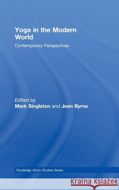 Yoga in the Modern World: Contemporary Perspectives Singleton, Mark 9780415452588