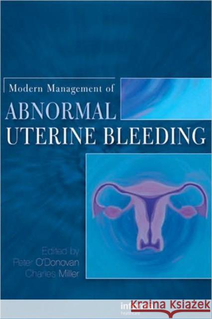 Modern Management of Abnormal Uterine Bleeding Peter O'Donovan Charles Miller 9780415454797 Informa Healthcare