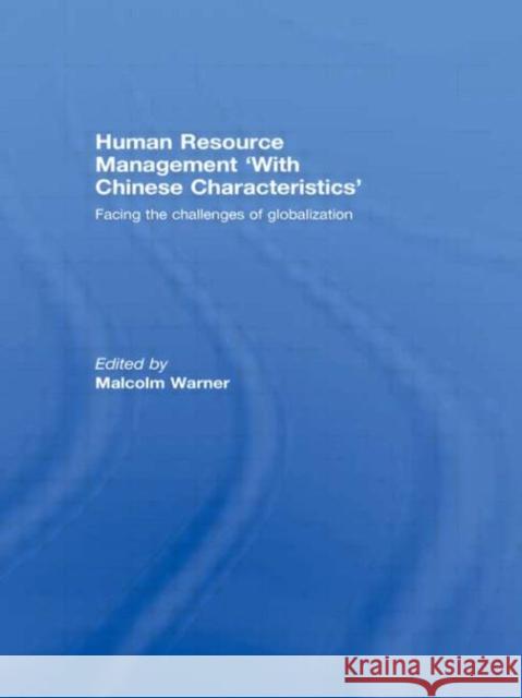 Human Resource Management 'with Chinese Characteristics' : Facing the Challanges of Globalization Malcolm Warner   9780415457668 Taylor & Francis