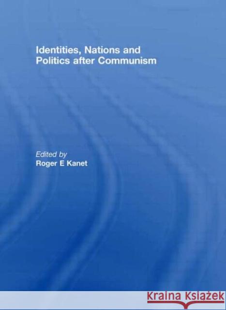 Identities, Nations and Politics after Communism E. Kane 9780415460224 Routledge