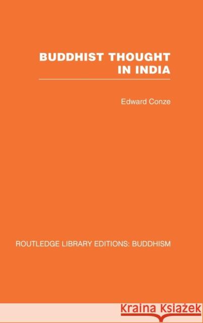 Buddhist Thought in India: Three Phases of Buddhist Philosophy Conze, Edward 9780415460989 TAYLOR & FRANCIS LTD