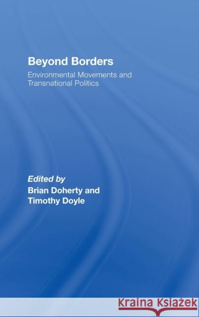 Beyond Borders: Environmental Movements and Transnational Politics Doherty, Brian 9780415464390