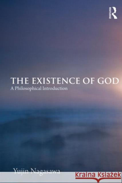 The Existence of God: A Philosophical Introduction Nagasawa, Yujin 9780415465892