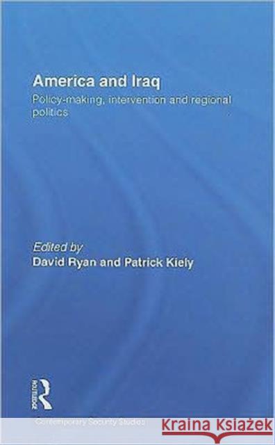 America and Iraq : Policy-making, Intervention and Regional Politics Ryan David 9780415466219