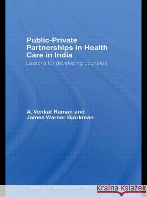 Public-Private Partnerships in Health Care in India: Lessons for developing countries Raman, A. Venkat 9780415467285 Routledge