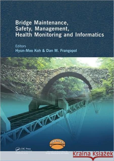 Bridge Maintenance, Safety Management, Health Monitoring and Informatics - Iabmas '08: Proceedings of the Fourth International Iabmas Conference, Seou Koh, Hyun-Moo 9780415468442