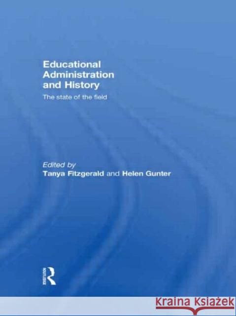 Educational Administration and History: The State of the Field Fitzgerald, Tanya 9780415468879