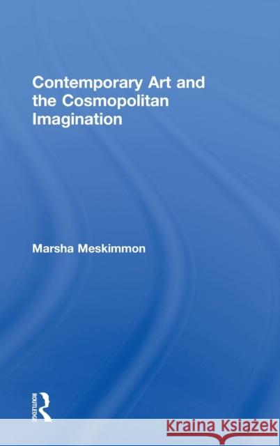 Contemporary Art and the Cosmopolitan Imagination Marsha Meskimmon   9780415469197 Taylor & Francis