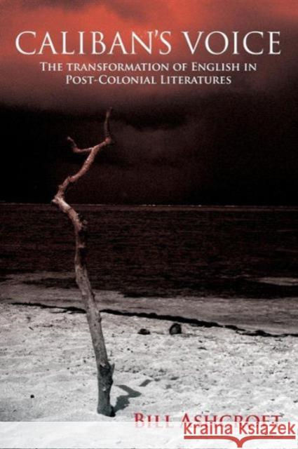 Caliban's Voice: The Transformation of English in Post-Colonial Literatures Ashcroft, Bill 9780415470445 TAYLOR & FRANCIS LTD