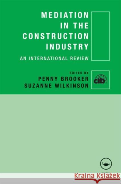 Mediation in the Construction Industry: An International Review Brooker, Penny 9780415471756 Taylor & Francis
