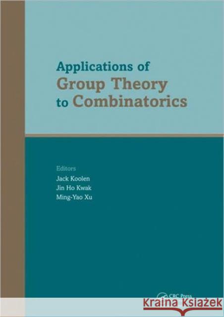 Applications of Group Theory to Combinatorics Jack Koolen Jin Ho Kwak Ming-Yao Xu 9780415471848 Taylor & Francis