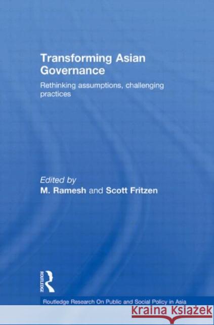 Transforming Asian Governance : Rethinking assumptions, challenging practices M Ramesh Scott Fritzen  9780415474788 Taylor & Francis