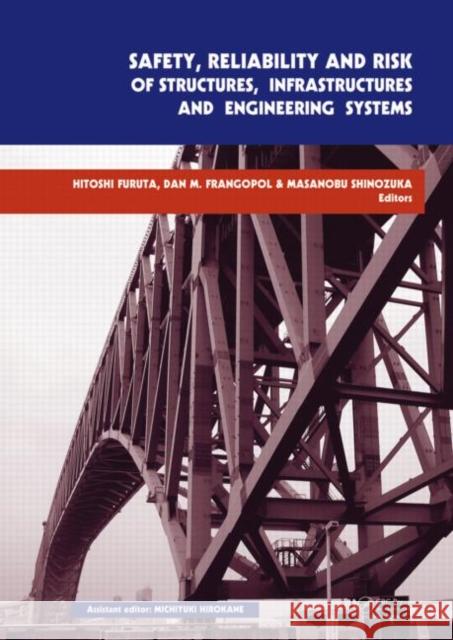 Safety, Reliability and Risk of Structures, Infrastructures and Engineering Systems : Proceedings of the 10th International Conference on Structural Safety and Reliability, ICOSSAR, 13-17 September 20 Furuta Hitoshi 9780415475570