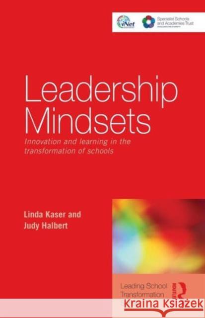 Leadership Mindsets: Innovation and Learning in the Transformation of Schools Kaser, Linda 9780415476942