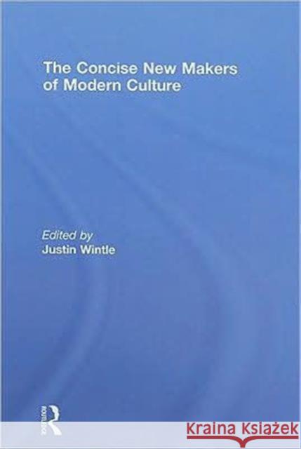 The Concise New Makers of Modern Culture Justin Wintle   9780415477826 Taylor & Francis