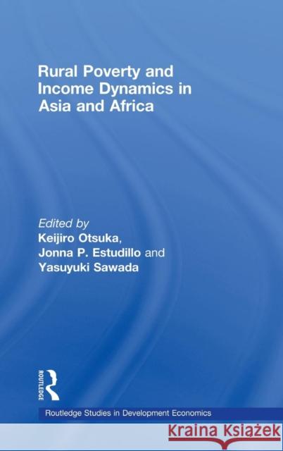 Rural Poverty and Income Dynamics in Asia and Africa Keijiro Otsuka Jonna P. Estudillo Yasuyuki Sawada 9780415480093 Taylor & Francis