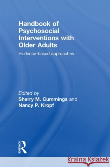Handbook of Psychosocial Interventions with Older Adults : Evidence-based approaches Sherry M. Cummings Nancy P. Kropf  9780415481854 Taylor & Francis