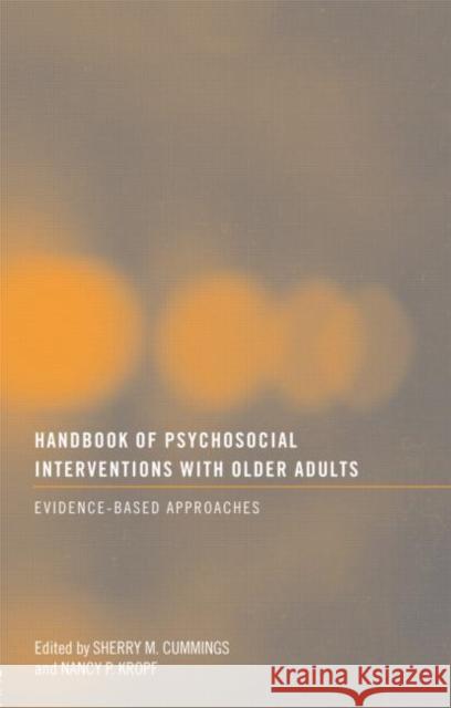 Handbook of Psychosocial Interventions with Older Adults: Evidence-Based Approaches Cummings, Sherry M. 9780415481861 Taylor & Francis