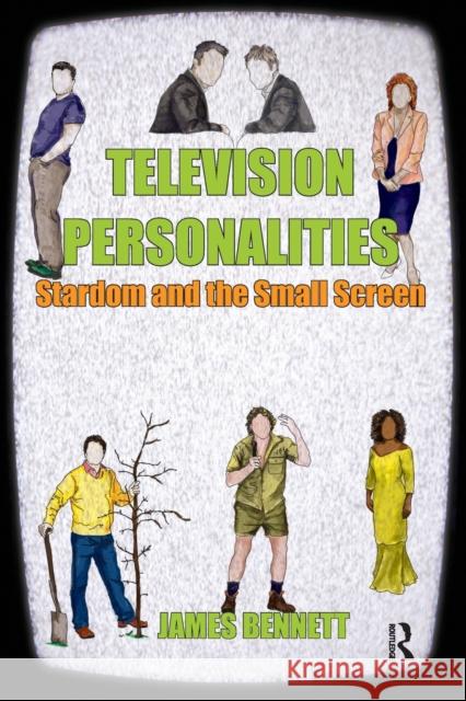 Television Personalities: Stardom and the Small Screen Bennett, James 9780415481892