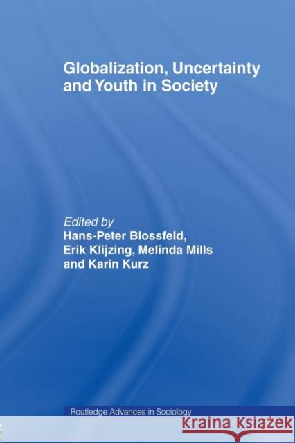 Globalization, Uncertainty and Youth in Society: The Losers in a Globalizing World Blossfeld, Hans-Peter 9780415482073