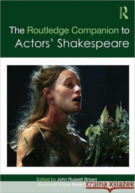 The Routledge Companion to Actors' Shakespeare John Russell Brown 9780415483018 TAYLOR & FRANCIS