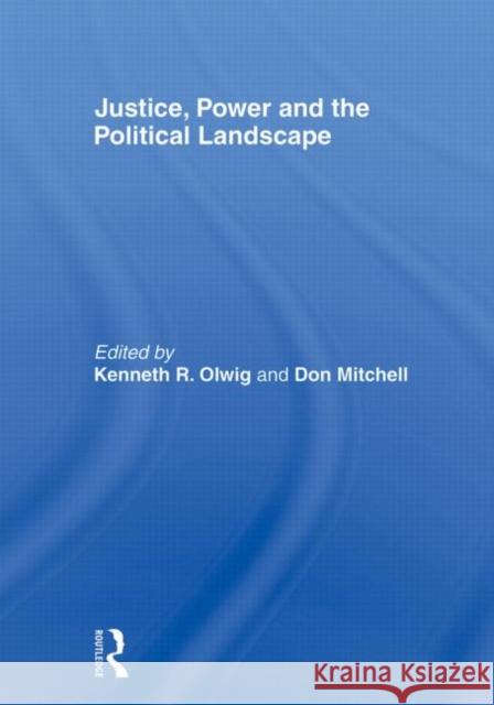 Justice, Power and the Political Landscape Kenneth Olwig Donald Mitchell  9780415483049