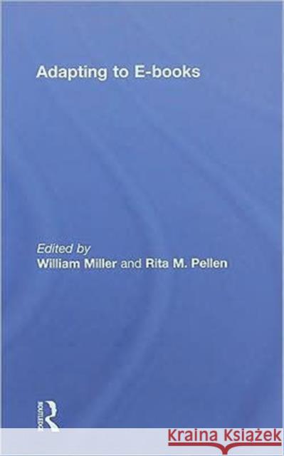 Adapting to E-Books William Miller Rita Pellen  9780415483773 Taylor & Francis