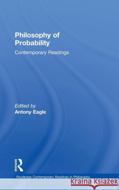 Philosophy of Probability: Contemporary Readings Eagle Antony 9780415483865 Routledge