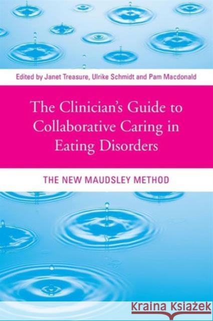 The Clinician's Guide to Collaborative Caring in Eating Disorders: The New Maudsley Method Treasure, Janet 9780415484251