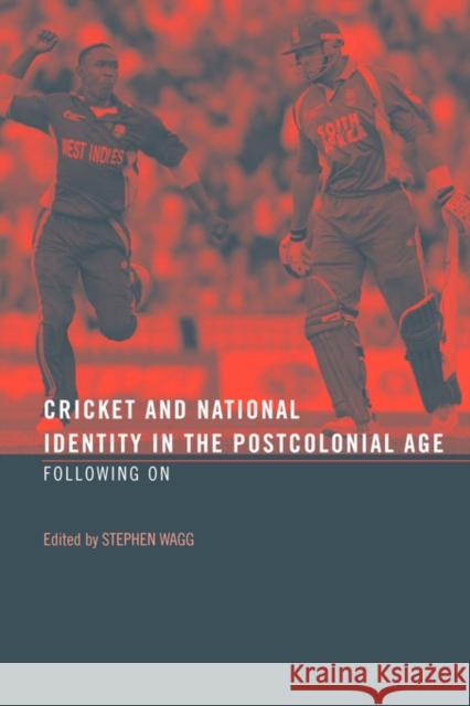Cricket and National Identity in the Postcolonial Age: Following on Wagg, Stephen 9780415484893 Taylor & Francis