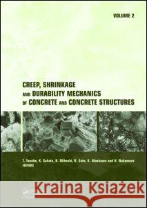Creep, Shrinkage and Durability Mechanics of Concrete and Concrete Structures, Two Volume Set: Proceedings of the Concreep 8 Conference Held in Ise-Sh Tanabe, Tada-Aki 9780415485081 Taylor & Francis Group