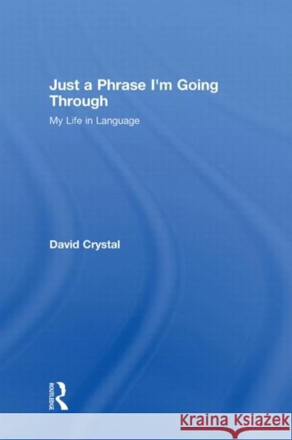 Just a Phrase I'm Going Through: My Life in Language Crystal, David 9780415485753 Taylor & Francis