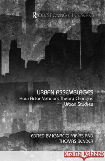 Urban Assemblages: How Actor-Network Theory Changes Urban Studies Farías, Ignacio 9780415486620