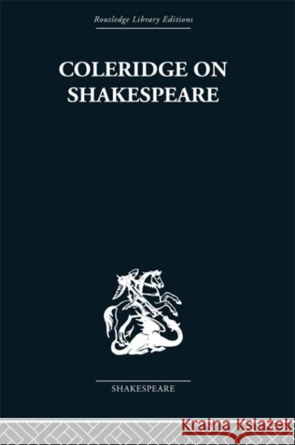 Coleridge on Shakespeare : The text of the lectures of 1811-12 R. A. Foakes   9780415489157 Taylor & Francis