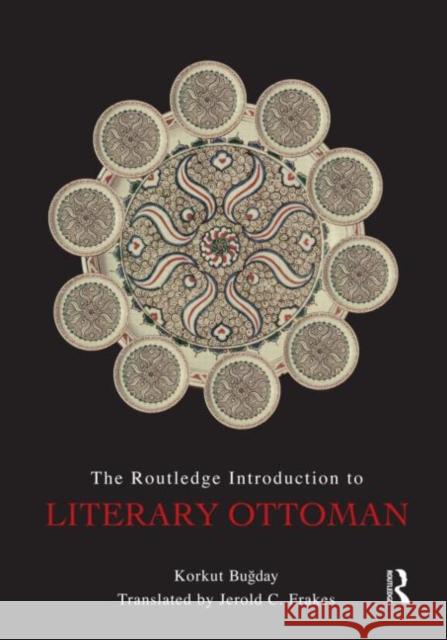 The Routledge Introduction to Literary Ottoman Korkut Bugday   9780415493383 Taylor & Francis