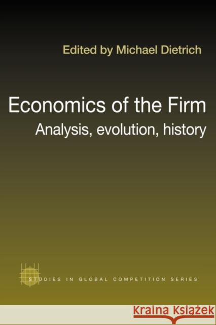 Economics of the Firm: Analysis, Evolution and History Dietrich, Michael 9780415494076
