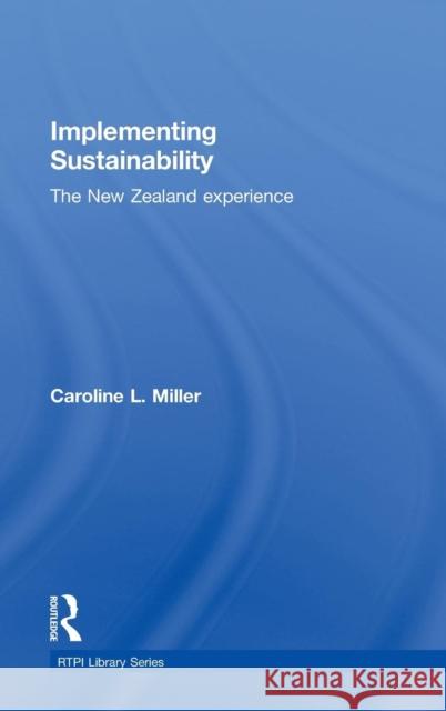 Implementing Sustainability: The New Zealand Experience Miller, Caroline L. 9780415495509