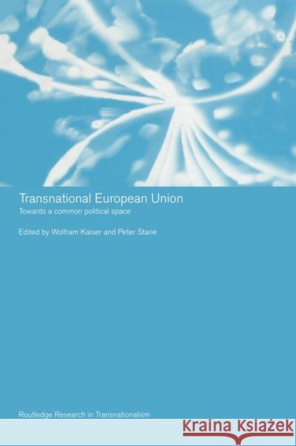 Transnational European Union: Towards a Common Political Space Kaiser, Wolfram 9780415498999 Routledge