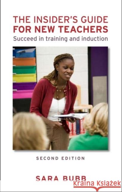 The Insider's Guide for New Teachers: Succeed in Training and Induction Bubb, Sara 9780415499323