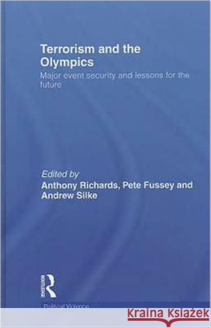 Terrorism and the Olympics: Major Event Security and Lessons for the Future Richards, Anthony 9780415499392 Taylor & Francis