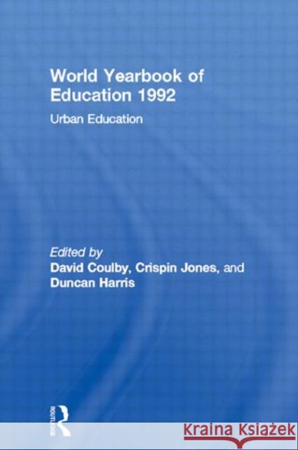 World Yearbook of Education 1992 : Urban Education David Coulby Crispin Jones Duncan Harris 9780415501699 Routledge