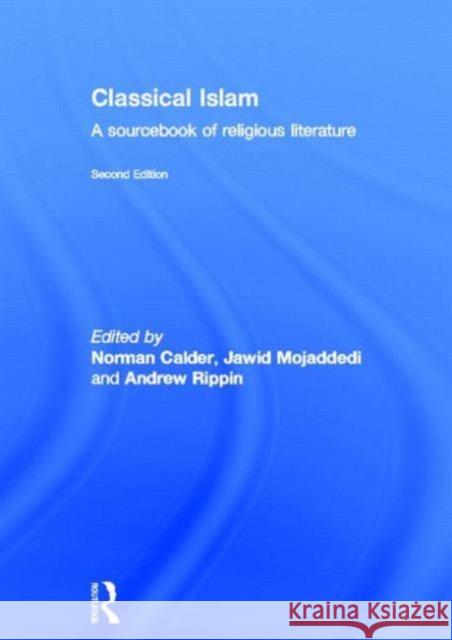 Classical Islam : A Sourcebook of Religious Literature Norman Calder Jawid Ahmad Mojaddedi Andrew Rippin 9780415505079