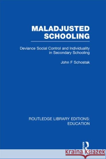 Maladjusted Schooling John F. Schostak 9780415505208